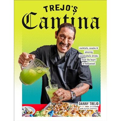 Trejo, Danny Trejo's Cantina: Cocktails, Snacks & Amazing Non-Alcoholic Drinks from the Heart of Hollywood - Publicité Trejo, Danny Trejo's Cantina: Cocktails, Snacks & Amazing Non-Alcoholic Drinks from the Heart of Hollywood - Publicité