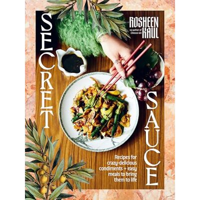 Rosheen Kaul Secret Sauce: How to Make Anything Delicious - Publicité Rosheen Kaul Secret Sauce: How to Make Anything Delicious - Publicité