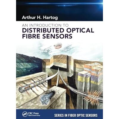 Hartog, Arthur H. An Introduction to Distributed Optical Fibre Sensors - Publicité Hartog, Arthur H. An Introduction to Distributed Optical Fibre Sensors - Publicité