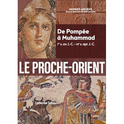 Saliou, Catherine Le Proche-Orient: De Pompée à Muhammad (Ier s. av. J.-C. VIIe s. apr. J.-C.) - Publicité Saliou, Catherine Le Proche-Orient: De Pompée à Muhammad (Ier s. av. J.-C. VIIe s. apr. J.-C.) - Publicité