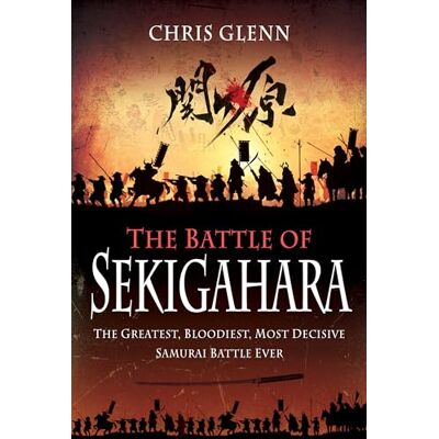 Glenn, Chris The Battle of Sekigahara: The Greatest, Bloodiest, Most Decisive Samurai Battle Ever - Publicité Glenn, Chris The Battle of Sekigahara: The Greatest, Bloodiest, Most Decisive Samurai Battle Ever - Publicité