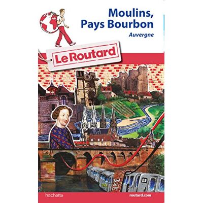 Collectif Guide du Routard Moulins, Pays de Bourbon: Auvergne - Publicité Collectif Guide du Routard Moulins, Pays de Bourbon: Auvergne - Publicité