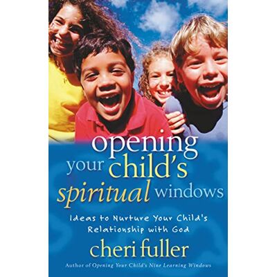 Fuller, Cheri Opening Your Child's Spiritual Windows: Ideas to Nurture Your Child's Relationship with God - Publicité Fuller, Cheri Opening Your Child's Spiritual Windows: Ideas to Nurture Your Child's Relationship with God - Publicité