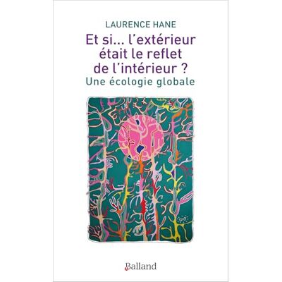 Hane, Laurence Et si... l'extérieur était le reflet de l'intérieur ?: Une écologie globale - Publicité Hane, Laurence Et si... l'extérieur était le reflet de l'intérieur ?: Une écologie globale - Publicité