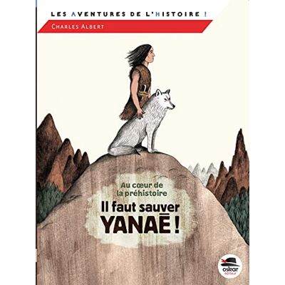 Albert, Charles IL FAUT SAUVER YANAE: Au coeur de la préhistoire - Publicité Albert, Charles IL FAUT SAUVER YANAE: Au coeur de la préhistoire - Publicité