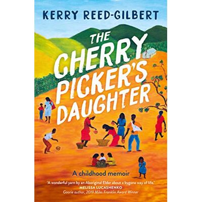 Reed-Gilbert, Aunty Kerry The Cherry Picker's Daughter: A childhood memoir - Publicité Reed-Gilbert, Aunty Kerry The Cherry Picker's Daughter: A childhood memoir - Publicité