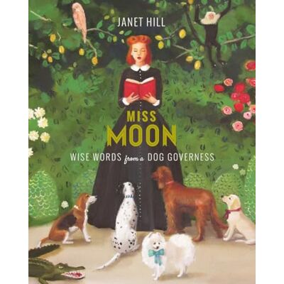 Hill, Janet Miss Moon: Wise Words from a Dog Governess - Publicité Hill, Janet Miss Moon: Wise Words from a Dog Governess - Publicité