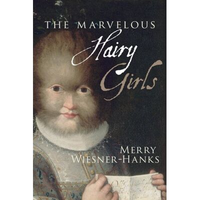 Wiesner-Hanks, Merry E. The Marvelous Hairy Girls: The Gonzales Sisters and Their Worlds - Publicité Wiesner-Hanks, Merry E. The Marvelous Hairy Girls: The Gonzales Sisters and Their Worlds - Publicité