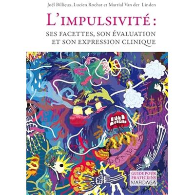 Billieux, Joël L'impulsivité: Ses facettes, son évaluation et son expression clinique - Publicité Billieux, Joël L'impulsivité: Ses facettes, son évaluation et son expression clinique - Publicité