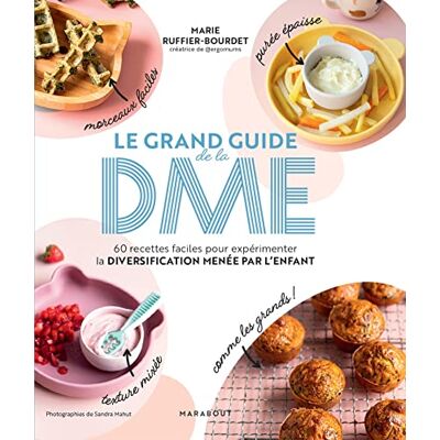 Ruffier-Bourdet, Marie Le grand guide de la DME: 60 recettes faciles pour expérimenter la diversification menée par l'enfant - Publicité Ruffier-Bourdet, Marie Le grand guide de la DME: 60 recettes faciles pour expérimenter la diversification menée par l'enfant - Publicité