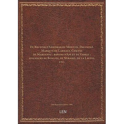 XXX De Brunier d'Adhémar de Monteil. Dauphiné. Marquis de Larnage. Comtes de Marsanne ; barons d'Aps et - Publicité XXX De Brunier d'Adhémar de Monteil. Dauphiné. Marquis de Larnage. Comtes de Marsanne ; barons d'Aps et - Publicité