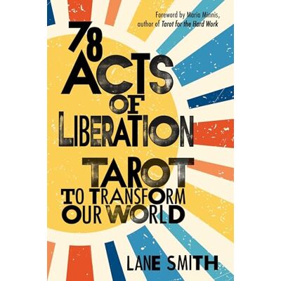 Smith, Lane 78 Acts of Liberation: Tarot to Transform Our World - Publicité Smith, Lane 78 Acts of Liberation: Tarot to Transform Our World - Publicité