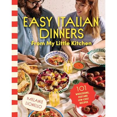 Melanie Lionello Easy Italian Dinners From My Little Kitchen: 101 wholesome, fast and low-cost recipes - Publicité Melanie Lionello Easy Italian Dinners From My Little Kitchen: 101 wholesome, fast and low-cost recipes - Publicité