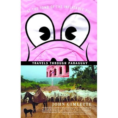 Gimlette, John At the Tomb of the Inflatable Pig: Travels Through Paraguay - Publicité Gimlette, John At the Tomb of the Inflatable Pig: Travels Through Paraguay - Publicité