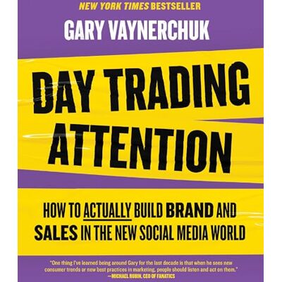 Vaynerchuk, Gary Day Trading Attention: The Essential Guide to Mastering Brands in the Age of Social Media Marketing - Publicité Vaynerchuk, Gary Day Trading Attention: The Essential Guide to Mastering Brands in the Age of Social Media Marketing - Publicité