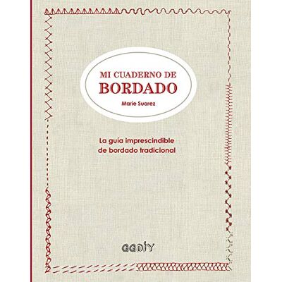 Suarez, Marie Mi cuaderno de bordado/ My Embroidery Notebook: La Guía Imprescindible De Bordado Tradicional/ The Essential Traditional Embroidery Guide - Publicité Suarez, Marie Mi cuaderno de bordado/ My Embroidery Notebook: La Guía Imprescindible De Bordado Tradicional/ The Essential Traditional Embroidery Guide - Publicité