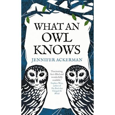 Ackerman, Jennifer What an Owl Knows: The New Science of the World’s Most Enigmatic Birds - Publicité Ackerman, Jennifer What an Owl Knows: The New Science of the World’s Most Enigmatic Birds - Publicité