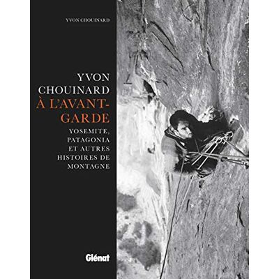 Chouinard, Yvon Yvon Chouinard, à l'avant-garde: Yosemite, Patagonia et autres histoires de montagne - Publicité Chouinard, Yvon Yvon Chouinard, à l'avant-garde: Yosemite, Patagonia et autres histoires de montagne - Publicité