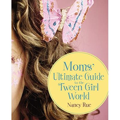 Rue, Nancy N. Moms' Ultimate Guide to the Tween Girl World - Publicité Rue, Nancy N. Moms' Ultimate Guide to the Tween Girl World - Publicité