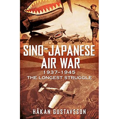Hakan Gustavsson Sino-Japanese Air War 1937-1945: The Longest Struggle - Publicité Hakan Gustavsson Sino-Japanese Air War 1937-1945: The Longest Struggle - Publicité