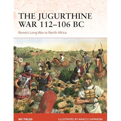 Fields, Nic The Jugurthine War 112–106 BC: Rome's Long War in North Africa - Publicité Fields, Nic The Jugurthine War 112–106 BC: Rome's Long War in North Africa - Publicité