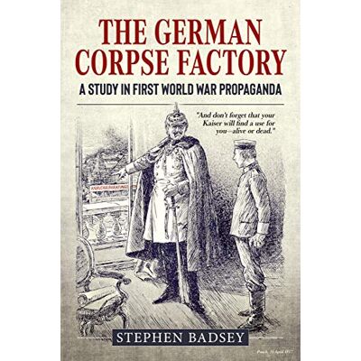 Badsey, Stephen The German Corpse Factory: A Study in First World War Propaganda - Publicité Badsey, Stephen The German Corpse Factory: A Study in First World War Propaganda - Publicité