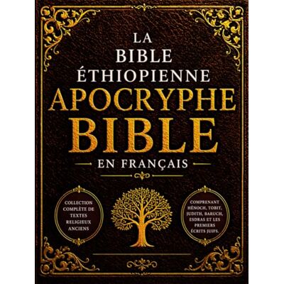Anonymous La Bible Apocryphe Éthiopienne en Français (Gros Caractères): Collection Complète de Textes Religieux Anciens Comprenant Hénoch, Tobit, Judith, Baruch, Esdras et les Premiers Écrits Juifs - Publicité Anonymous La Bible Apocryphe Éthiopienne en Français (Gros Caractères): Collection Complète de Textes Religieux Anciens Comprenant Hénoch, Tobit, Judith, Baruch, Esdras et les Premiers Écrits Juifs - Publicité