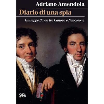 Amendola, Adriano Diario di una spia. Giuseppe Binda tra Canova e Napoleone - Publicité Amendola, Adriano Diario di una spia. Giuseppe Binda tra Canova e Napoleone - Publicité