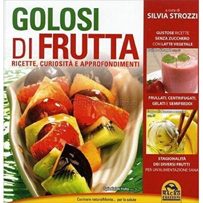 Strozzi, Silvia Golosi di frutta. Ricette, curiosità e approfondimenti - Publicité Strozzi, Silvia Golosi di frutta. Ricette, curiosità e approfondimenti - Publicité