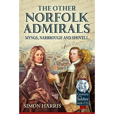 Harris, Simon The Other Norfolk Admirals: Myngs, Narbrough and Shovell - Publicité Harris, Simon The Other Norfolk Admirals: Myngs, Narbrough and Shovell - Publicité
