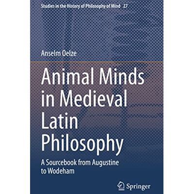 Oelze, Anselm Animal Minds in Medieval Latin Philosophy: A Sourcebook from Augustine to Wodeham - Publicité Oelze, Anselm Animal Minds in Medieval Latin Philosophy: A Sourcebook from Augustine to Wodeham - Publicité