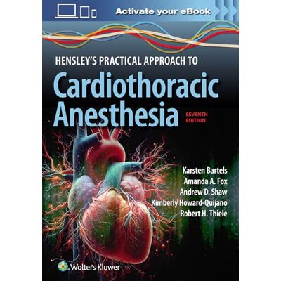 Bartels, Karsten Hensley's Practical Approach to Cardiothoracic Anesthesia - Publicité Bartels, Karsten Hensley's Practical Approach to Cardiothoracic Anesthesia - Publicité