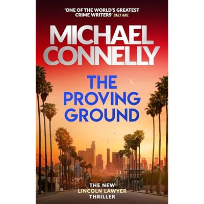 Connelly, Michael The Proving Ground: The Brand New Blockbuster Lincoln Lawyer Thriller - Publicité Connelly, Michael The Proving Ground: The Brand New Blockbuster Lincoln Lawyer Thriller - Publicité