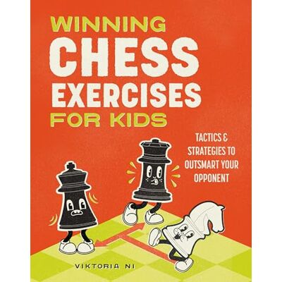 Ni, Viktoria Winning Chess Exercises for Kids: Tactics and Strategies to Outsmart Your Opponent - Publicité Ni, Viktoria Winning Chess Exercises for Kids: Tactics and Strategies to Outsmart Your Opponent - Publicité