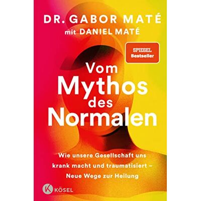 Maté, Gabor Vom Mythos des Normalen: Wie unsere Gesellschaft uns krank macht und traumatisiert Neue Wege zur Heilung New York Times und Spiegel Bestseller - Publicité Maté, Gabor Vom Mythos des Normalen: Wie unsere Gesellschaft uns krank macht und traumatisiert Neue Wege zur Heilung New York Times und Spiegel Bestseller - Publicité