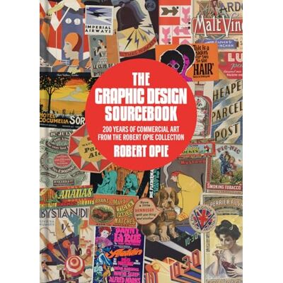 Opie, Robert The Graphic Design Sourcebook: 200 Years of Commercial Art from the Robert Opie Collection - Publicité Opie, Robert The Graphic Design Sourcebook: 200 Years of Commercial Art from the Robert Opie Collection - Publicité