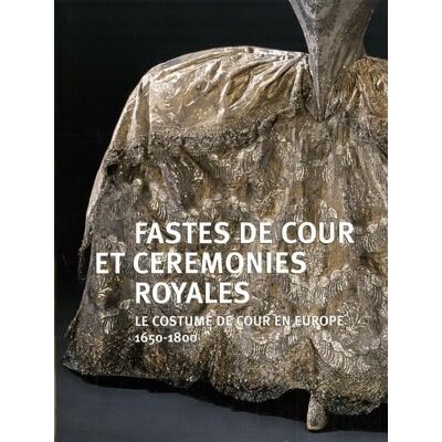 Collectif fastes de cour et ceremonies royales: LE COSTUME DE COUR EN EUROPE 1650-1800 - Publicité Collectif fastes de cour et ceremonies royales: LE COSTUME DE COUR EN EUROPE 1650-1800 - Publicité