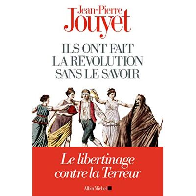 Jouyet, Jean-Pierre Ils ont fait la Révolution sans le savoir: Le libertinage contre la Terreur - Publicité Jouyet, Jean-Pierre Ils ont fait la Révolution sans le savoir: Le libertinage contre la Terreur - Publicité