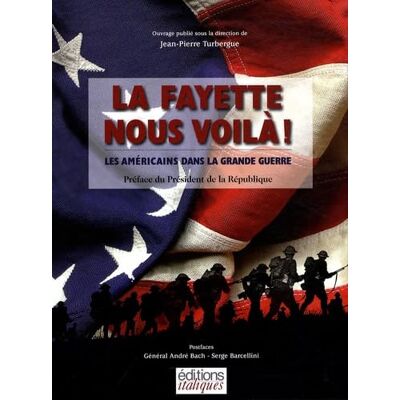 Turbergue, Jean-Pierre La Fayette nous voilà !: Les Américains dans la Grande Guerre - Publicité Turbergue, Jean-Pierre La Fayette nous voilà !: Les Américains dans la Grande Guerre - Publicité