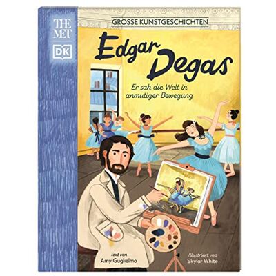 Guglielmo, Amy Große Kunstgeschichten. Edgar Degas: Er sah die Welt in anmutiger Bewegung. Künstlerbiografie. Für Kinder ab 8 Jahren. In Kooperation mit dem Metropolitan Museum of Art - Publicité Guglielmo, Amy Große Kunstgeschichten. Edgar Degas: Er sah die Welt in anmutiger Bewegung. Künstlerbiografie. Für Kinder ab 8 Jahren. In Kooperation mit dem Metropolitan Museum of Art - Publicité