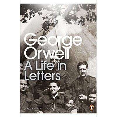 Orwell, George George Orwell: A Life in Letters - Publicité Orwell, George George Orwell: A Life in Letters - Publicité