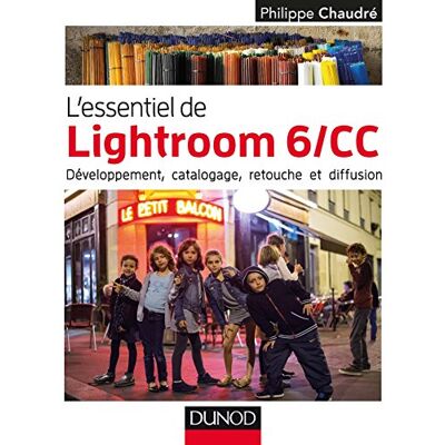 Chaudré, Philippe L'essentiel de Lightroom 6/CC Développement, catalogage, retouche et diffusion: Développement, catalogage, retouche et diffusion - Publicité Chaudré, Philippe L'essentiel de Lightroom 6/CC Développement, catalogage, retouche et diffusion: Développement, catalogage, retouche et diffusion - Publicité