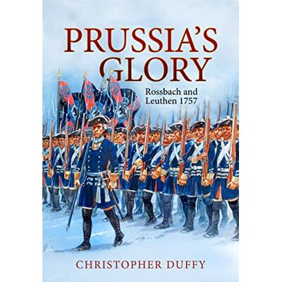 Duffy, Christopher Prussia's Glory: Rossbach and Leuthen 1757 - Publicité Duffy, Christopher Prussia's Glory: Rossbach and Leuthen 1757 - Publicité