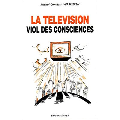 Verspieren, Michel-Constant La télévision: Viol des consciences - Publicité Verspieren, Michel-Constant La télévision: Viol des consciences - Publicité