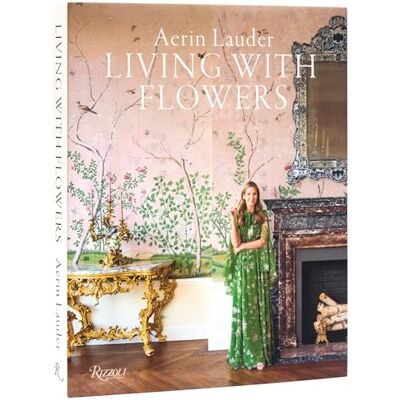 Lauder, Aerin Aerin Lauder: Living with Flowers - Publicité Lauder, Aerin Aerin Lauder: Living with Flowers - Publicité