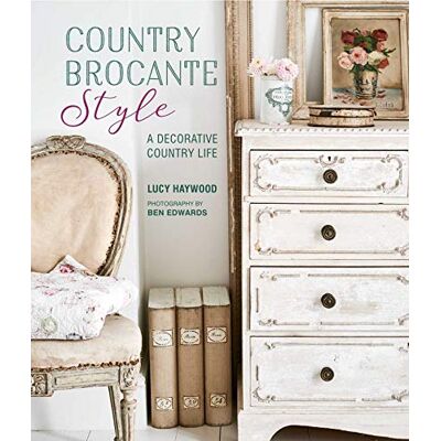 Haywood, Lucy Country Brocante Style: Where English Country Meets French Vintage - Publicité Haywood, Lucy Country Brocante Style: Where English Country Meets French Vintage - Publicité