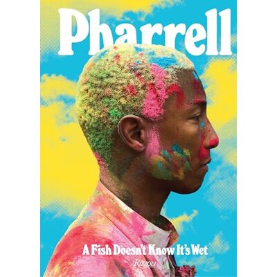 Williams, Pharrell Pharrell: A Fish Doesn't Know It's Wet - Publicité Williams, Pharrell Pharrell: A Fish Doesn't Know It's Wet - Publicité