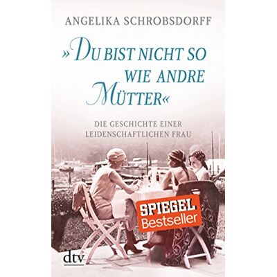 Schrobsdorff, Angelika Du bist nicht so wie andre Mütter": Die Geschichte einer leidenschaftlichen Frau - Publicité Schrobsdorff, Angelika Du bist nicht so wie andre Mütter": Die Geschichte einer leidenschaftlichen Frau - Publicité