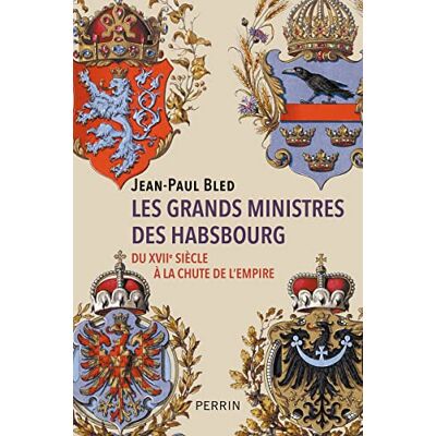Bled, Jean-Paul Les grands ministres des Habsbourg: Du XVIIe siècle à la chute de l'Empire - Publicité Bled, Jean-Paul Les grands ministres des Habsbourg: Du XVIIe siècle à la chute de l'Empire - Publicité