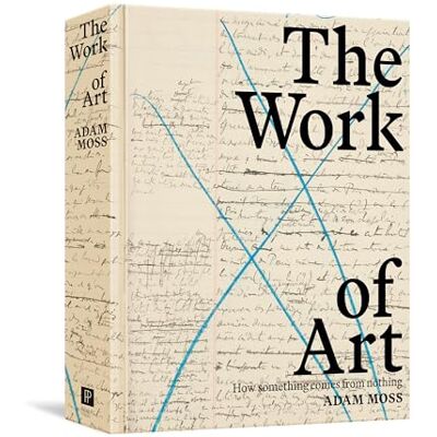 Moss, Adam The Work of Art: How Something Comes from Nothing - Publicité Moss, Adam The Work of Art: How Something Comes from Nothing - Publicité